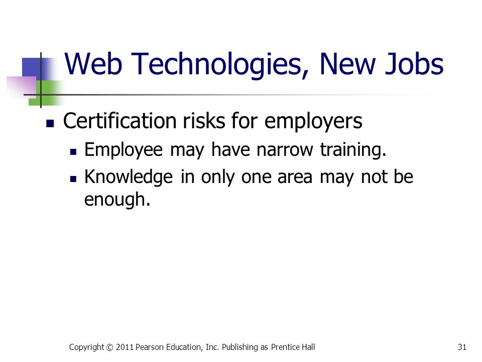 Web Technologies, New Jobs Certification risks for employers Employee may have narrow training.