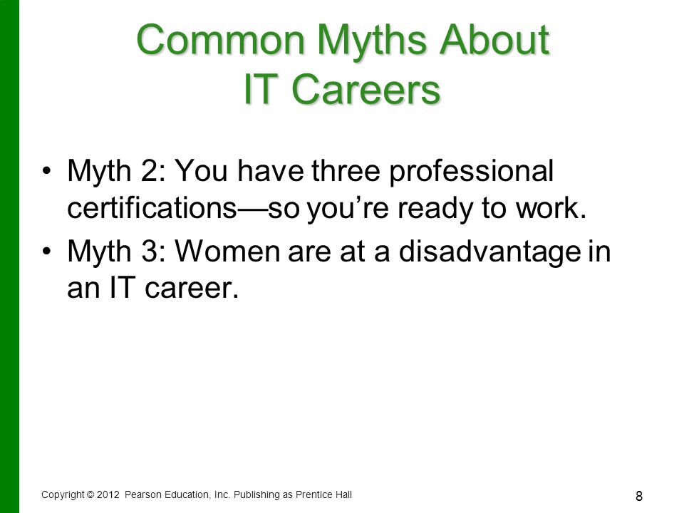 8 Common Myths About IT Careers Myth 2: You have three professional certifications—so you’re ready to work.