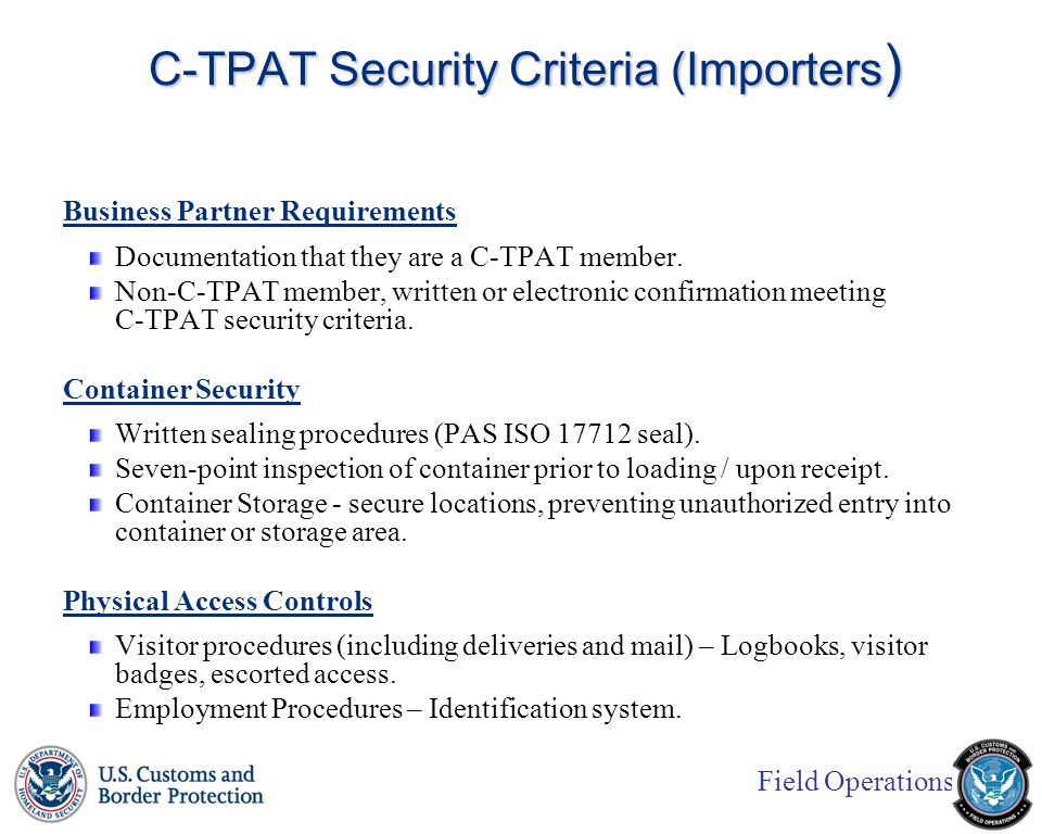 Field Operations C-TPAT Security Criteria (Importers ) Business Partner Requirements Documentation that they are a C-TPAT member.