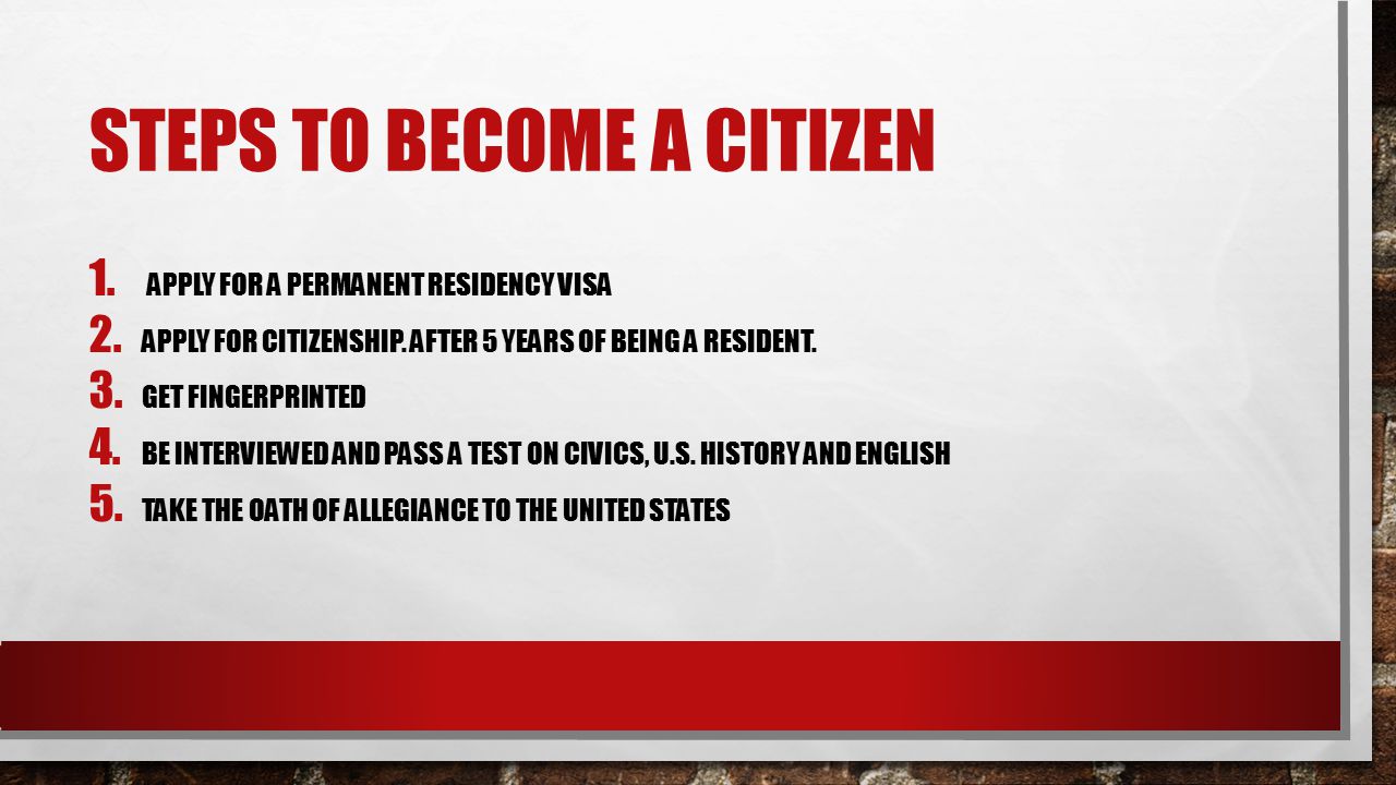 STEPS TO BECOME A CITIZEN 1. APPLY FOR A PERMANENT RESIDENCY VISA 2.