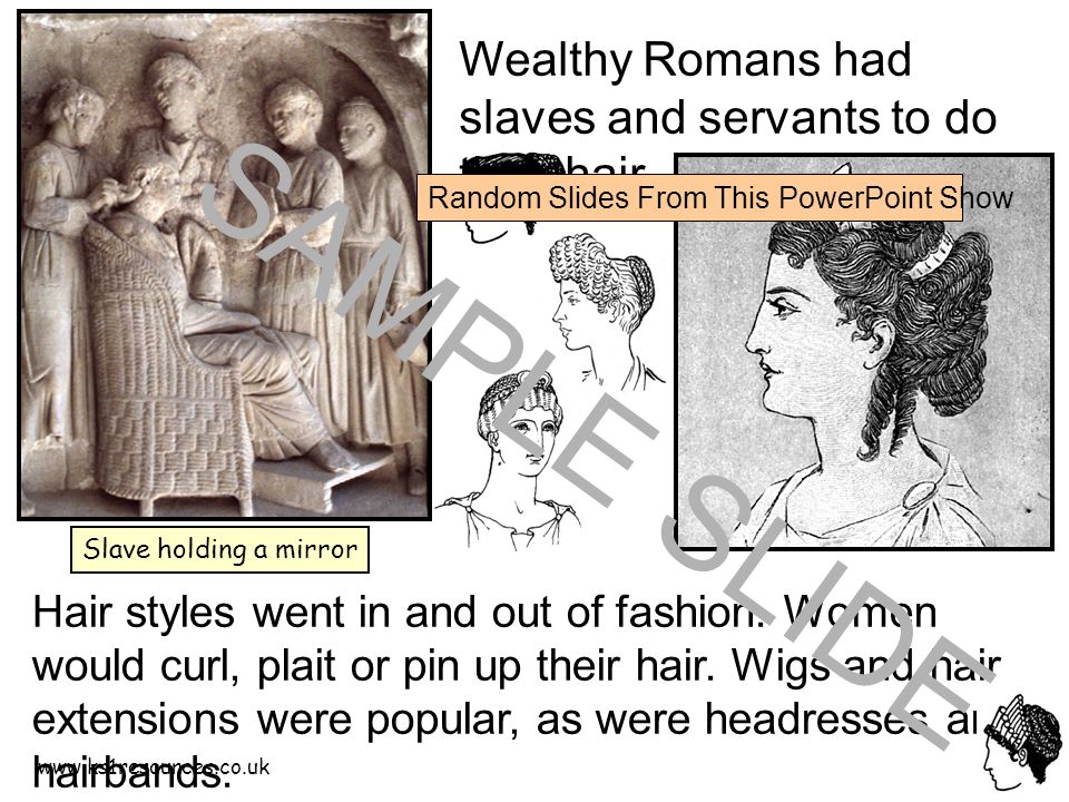Slave holding a mirror Wealthy Romans had slaves and servants to do their hair.