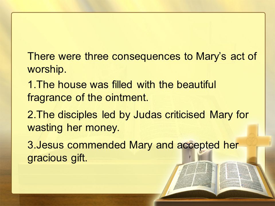 There were three consequences to Mary’s act of worship.