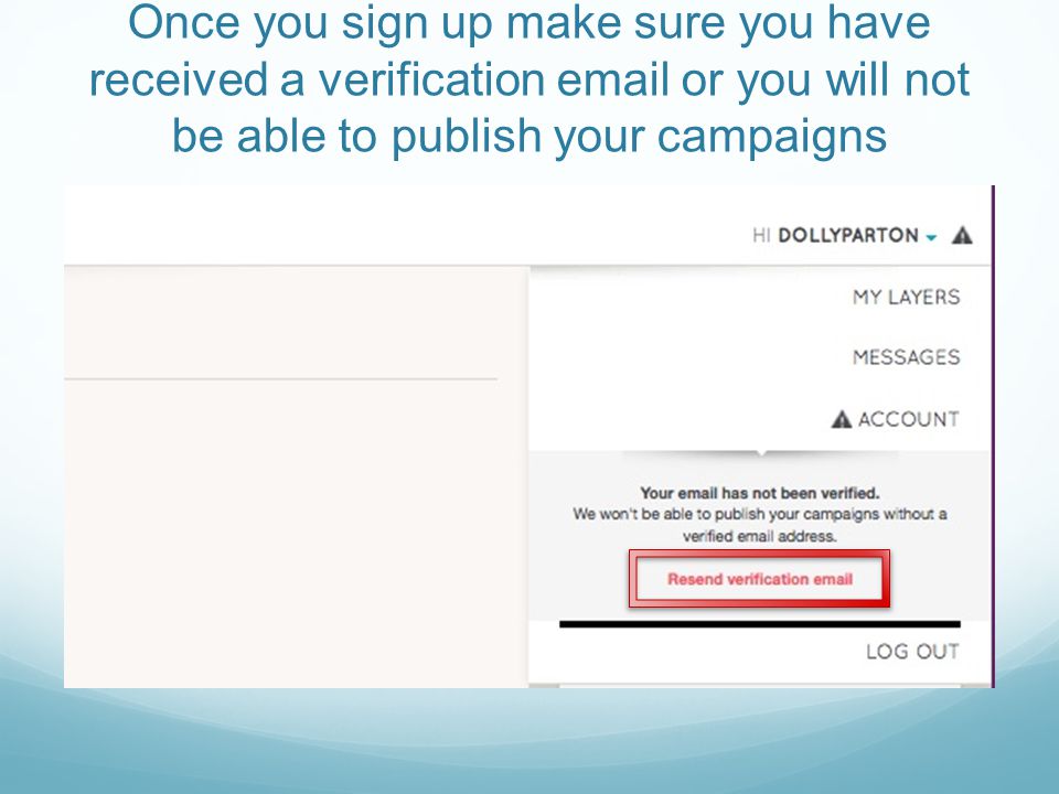 Once you sign up make sure you have received a verification  or you will not be able to publish your campaigns