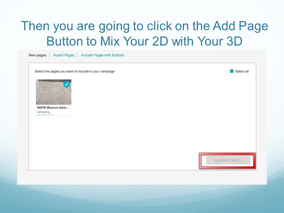 Then you are going to click on the Add Page Button to Mix Your 2D with Your 3D
