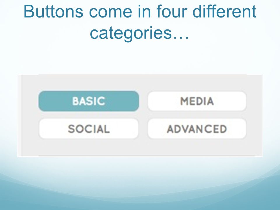 Buttons come in four different categories…