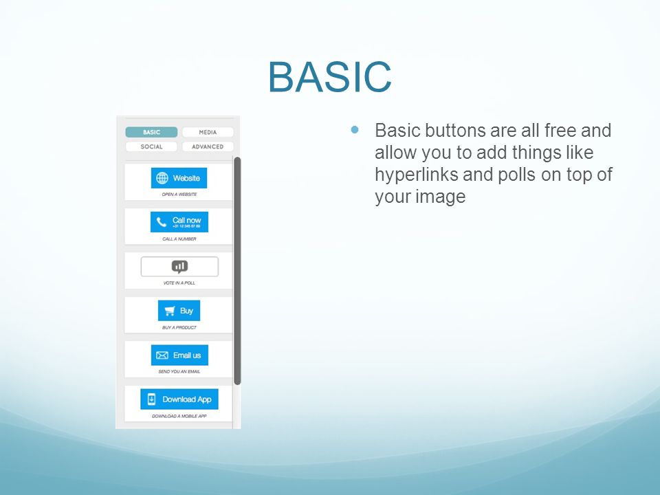 BASIC Basic buttons are all free and allow you to add things like hyperlinks and polls on top of your image