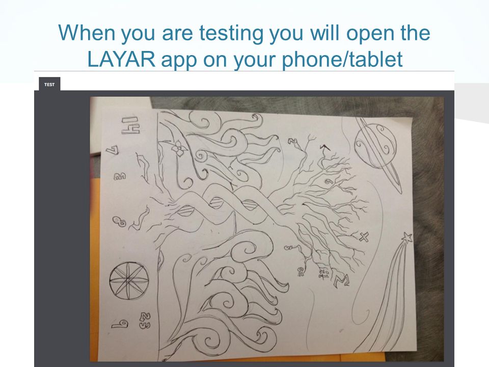 When you are testing you will open the LAYAR app on your phone/tablet