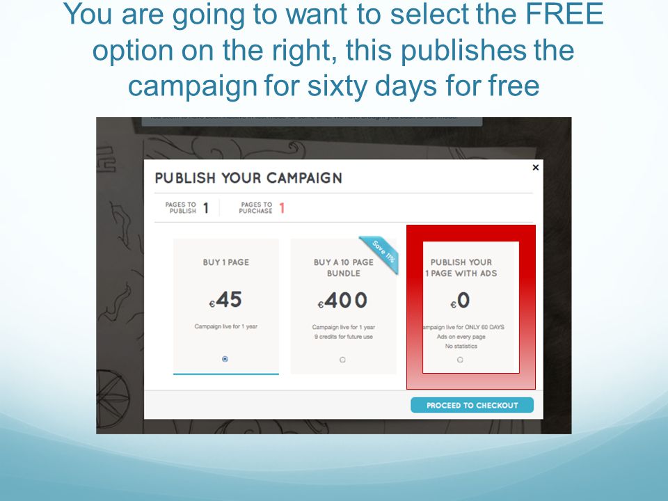 You are going to want to select the FREE option on the right, this publishes the campaign for sixty days for free