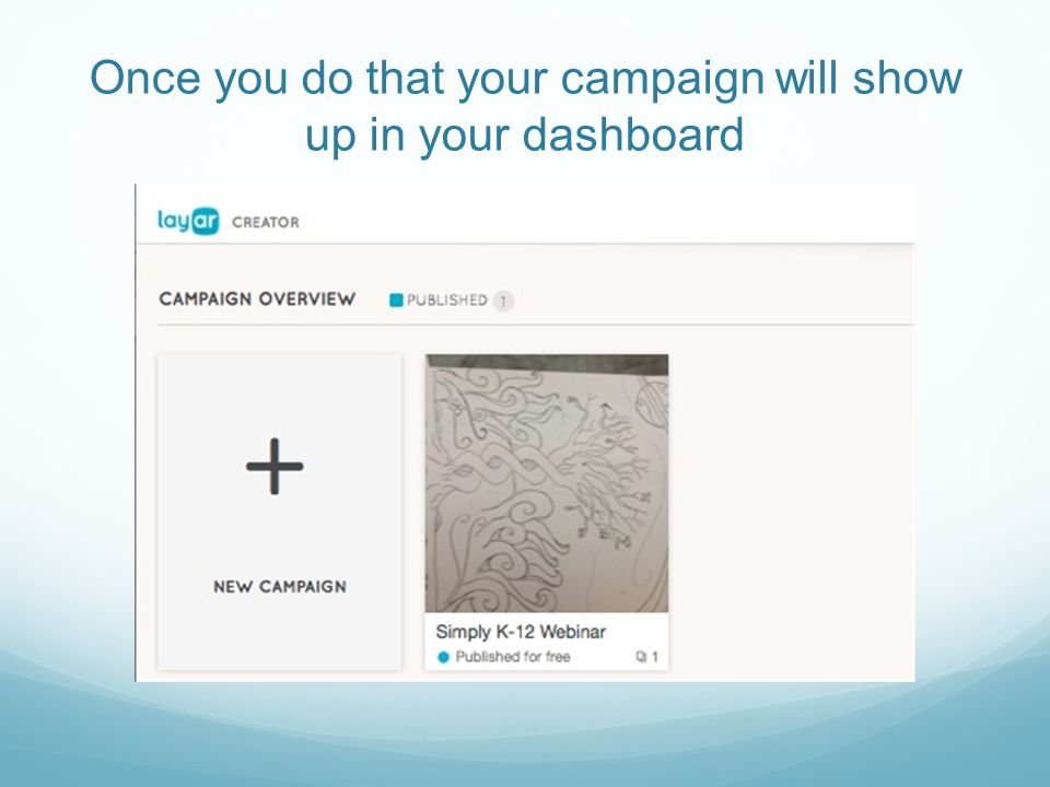 Once you do that your campaign will show up in your dashboard