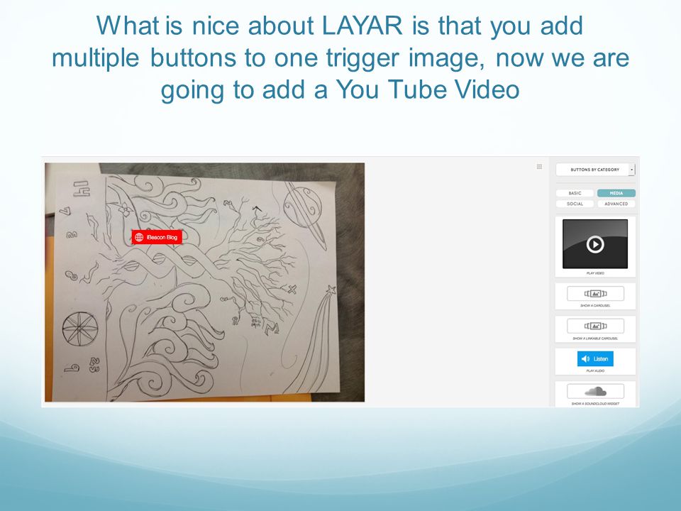 What is nice about LAYAR is that you add multiple buttons to one trigger image, now we are going to add a You Tube Video