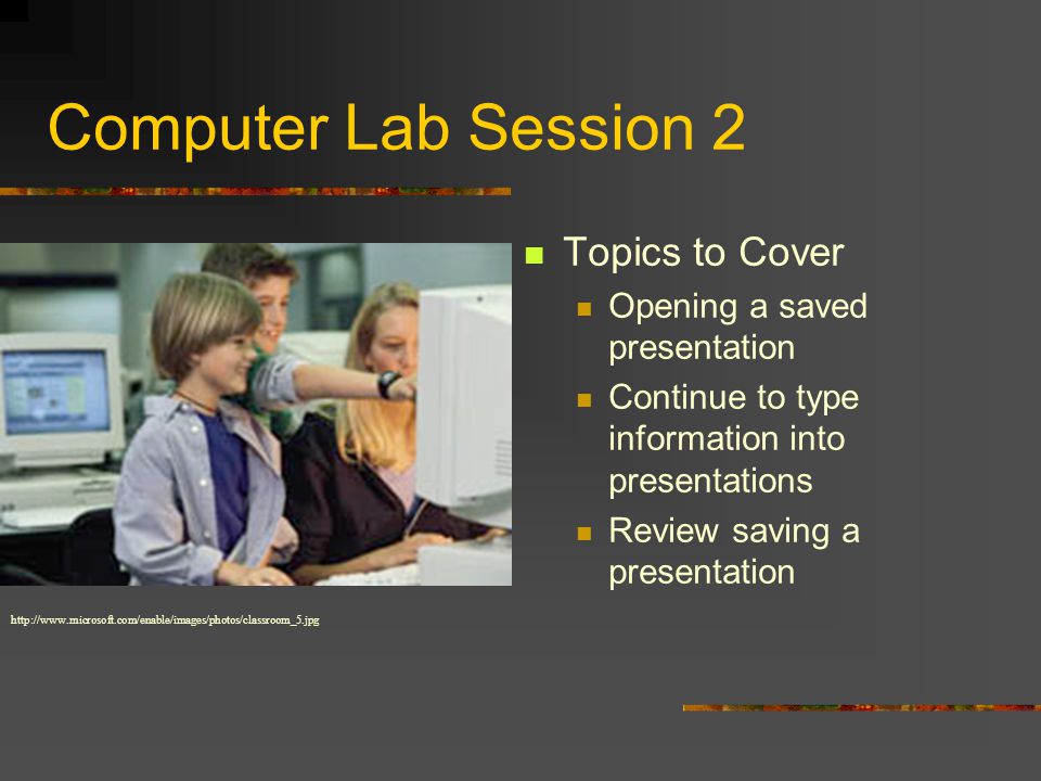Computer Lab Session 1 Topics to Cover Opening Power Point Choosing a Design Template and Background Using Outline View Typing in information from worksheets Saving to the share drive