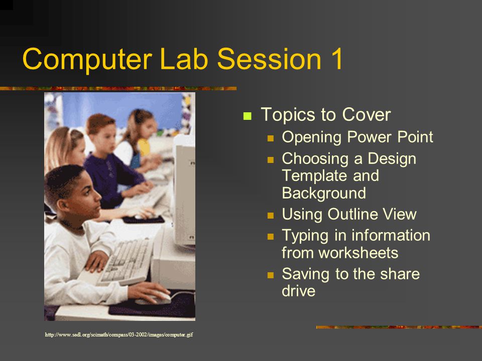 Computer Lab Step 3 – Teaching Power Point All students should come to the lab with complete worksheets.