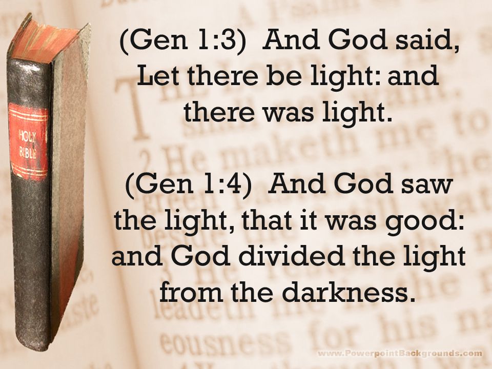 (Gen 1:3) And God said, Let there be light: and there was light.