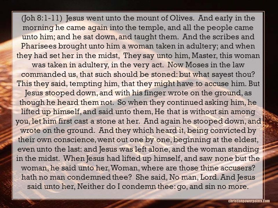 (Joh 8:1-11) Jesus went unto the mount of Olives.