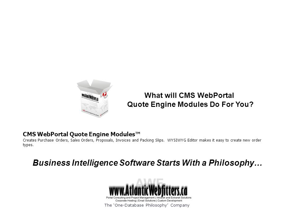 Business Intelligence Software Starts With a Philosophy… CMS WebPortal Quote Engine Modules™ Creates Purchase Orders, Sales Orders, Proposals, Invoices and Packing Slips.