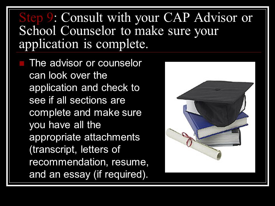 Step 9: Consult with your CAP Advisor or School Counselor to make sure your application is complete.