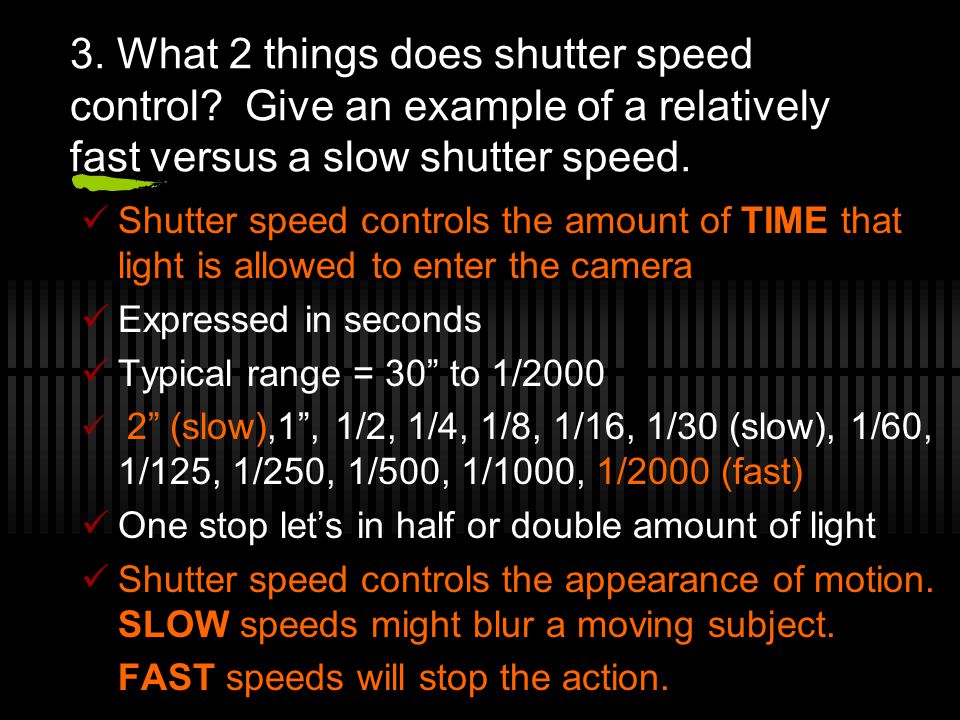 3. What 2 things does shutter speed control.