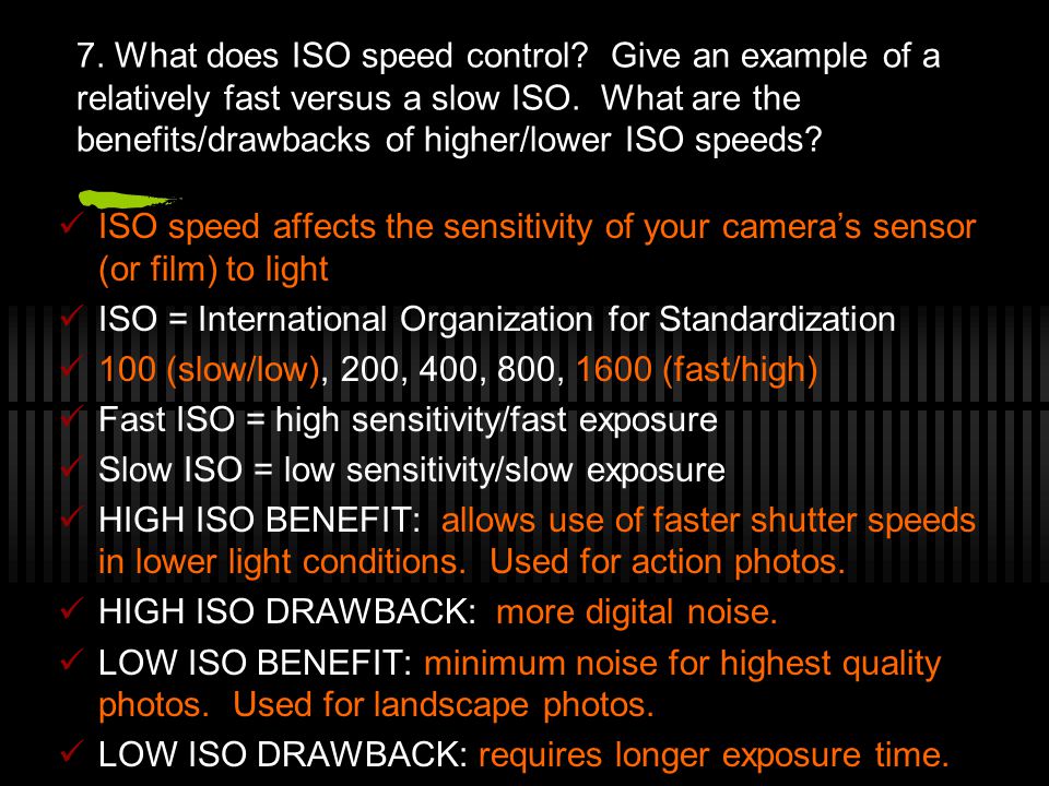 7. What does ISO speed control. Give an example of a relatively fast versus a slow ISO.