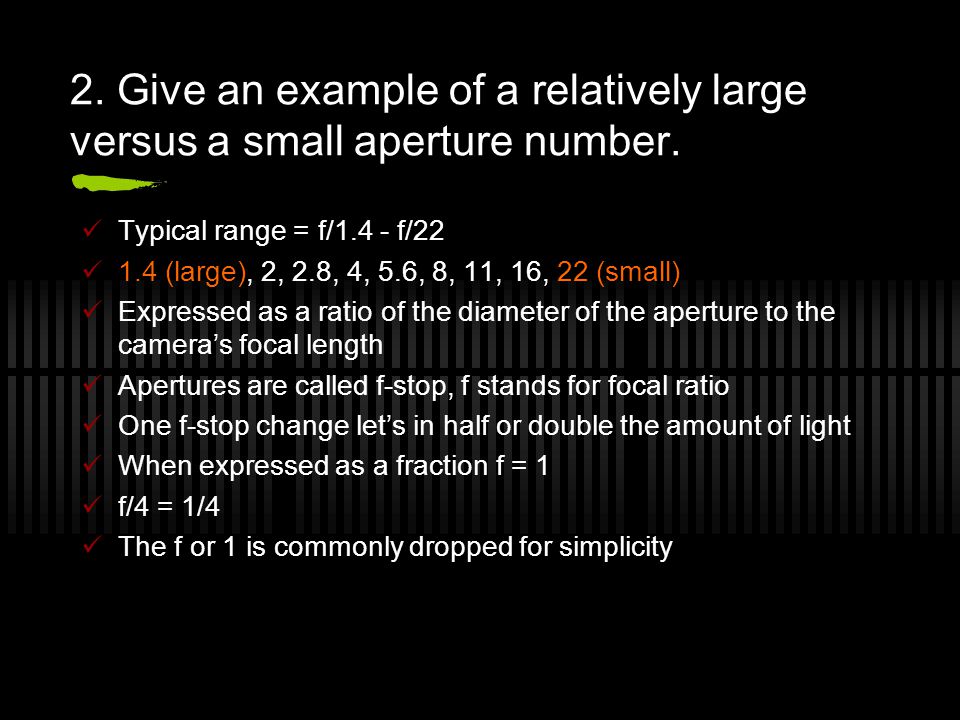 2. Give an example of a relatively large versus a small aperture number.