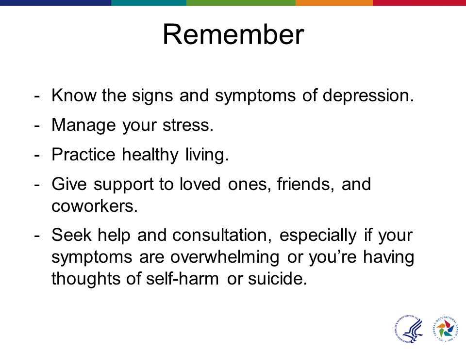 Remember － Know the signs and symptoms of depression.