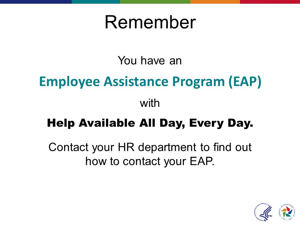Remember Employee Assistance Program (EAP) Help Available All Day, Every Day.