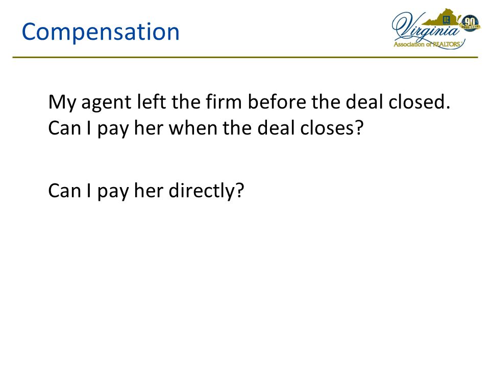 Compensation My agent left the firm before the deal closed.
