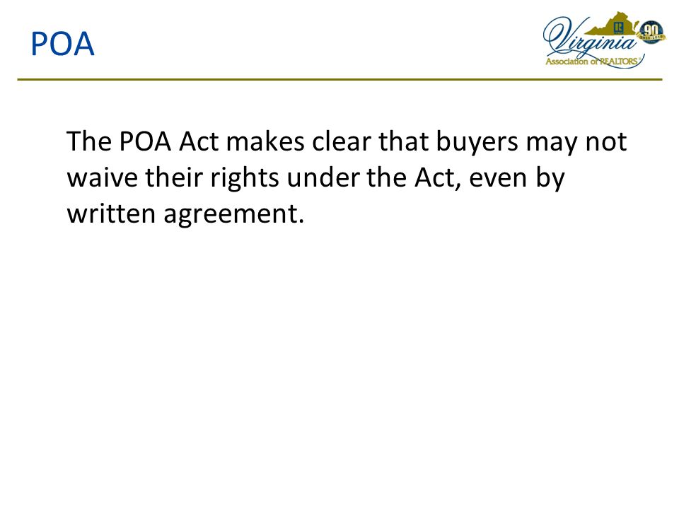 POA The POA Act makes clear that buyers may not waive their rights under the Act, even by written agreement.