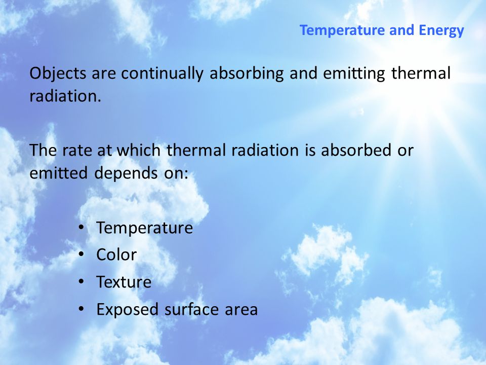 Objects are continually absorbing and emitting thermal radiation.