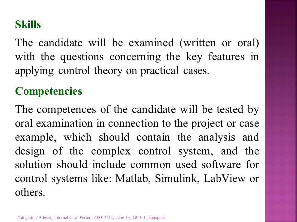 Skills The candidate will be examined (written or oral) with the questions concerning the key features in applying control theory on practical cases.