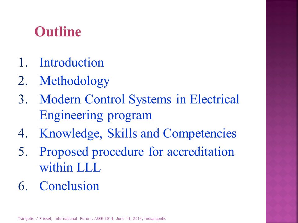 1.Introduction 2.Methodology 3.Modern Control Systems in Electrical Engineering program 4.Knowledge, Skills and Competencies 5.Proposed procedure for accreditation within LLL 6.Conclusion Outline Tsirigotis / Friesel, International Forum, ASEE 2014, June 14, 2014, Indianapolis
