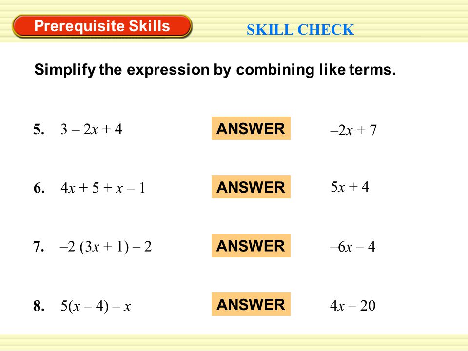 Prerequisite Skills SKILL CHECK Simplify the expression by combining like terms.