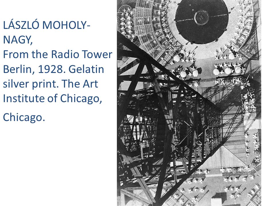 LÁSZLÓ MOHOLY- NAGY, From the Radio Tower Berlin, 1928.