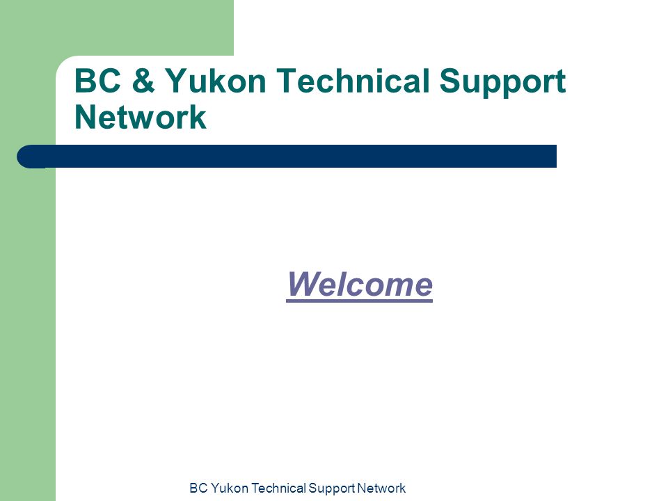 BC Yukon Technical Support Network BC & Yukon Technical Support Network Welcome