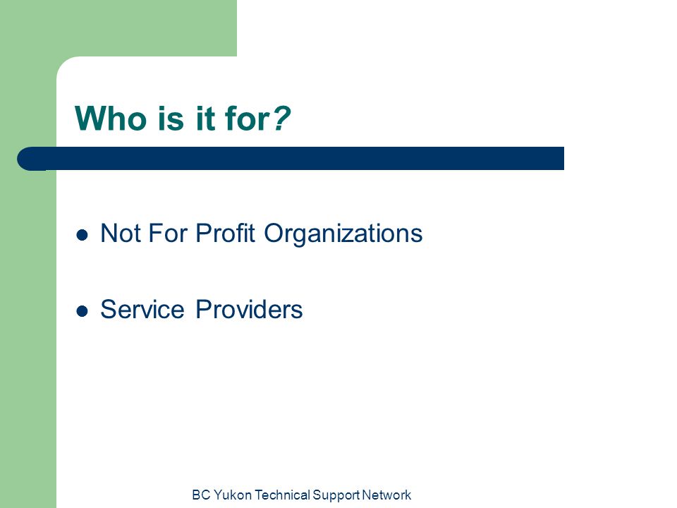 BC Yukon Technical Support Network Who is it for Not For Profit Organizations Service Providers