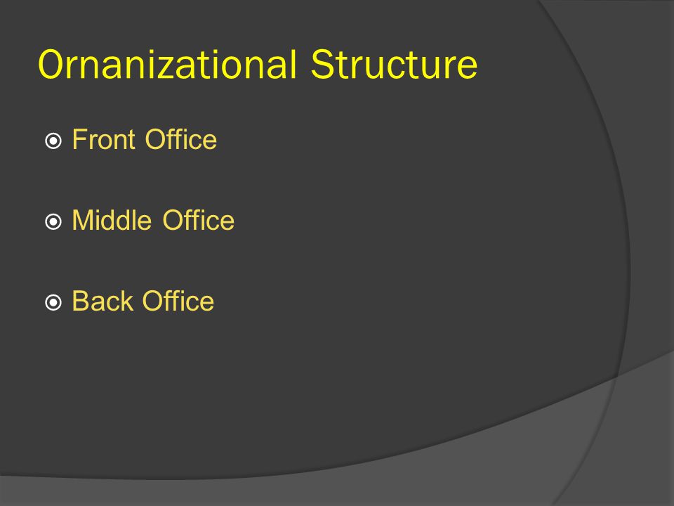Ornanizational Structure  Front Office  Middle Office  Back Office