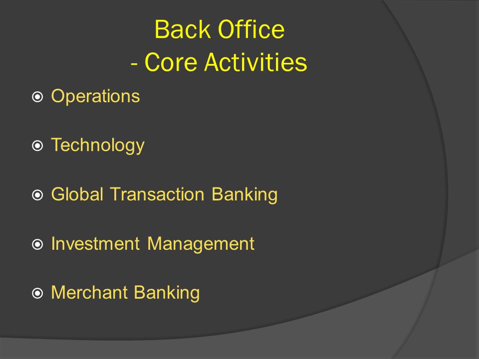 Back Office - Core Activities  Operations  Technology  Global Transaction Banking  Investment Management  Merchant Banking