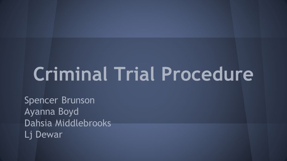 Criminal Trial Procedure Spencer Brunson Ayanna Boyd Dahsia Middlebrooks Lj Dewar