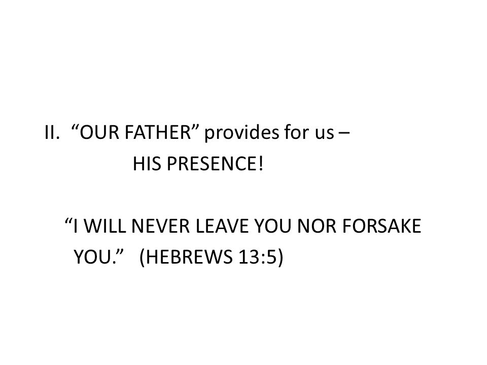 II. OUR FATHER provides for us – HIS PRESENCE.