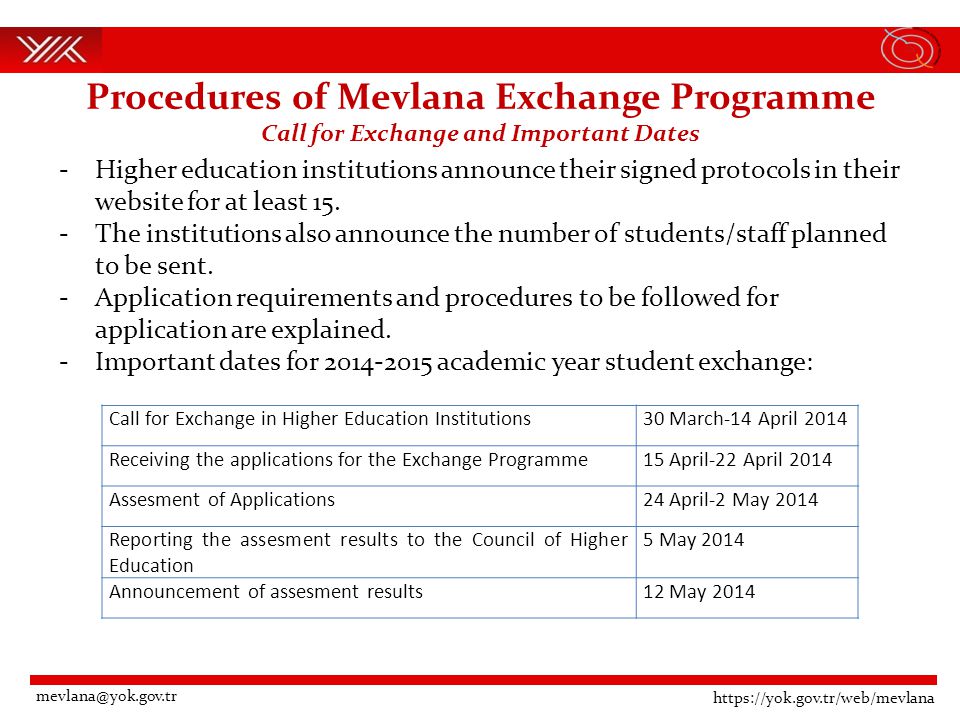 Procedures of Mevlana Exchange Programme Call for Exchange and Important Dates   -Higher education institutions announce their signed protocols in their website for at least 15.