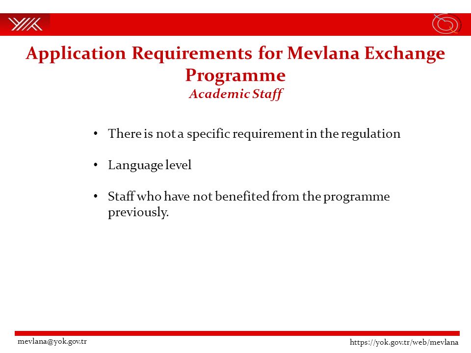 Application Requirements for Mevlana Exchange Programme Academic Staff There is not a specific requirement in the regulation Language level Staff who have not benefited from the programme previously.