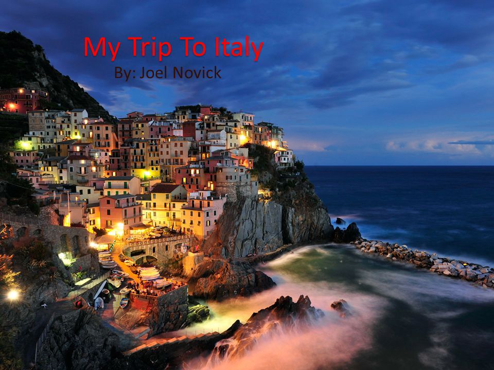 My Trip To Italy By: Joel Novick