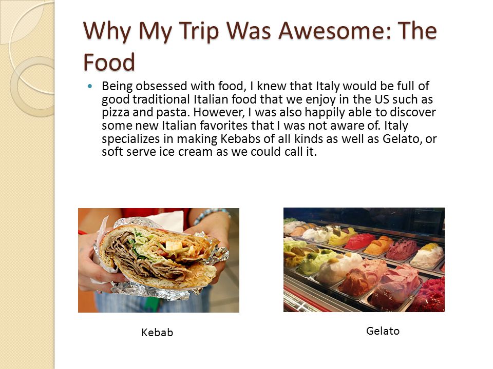 Why My Trip Was Awesome: The Food Being obsessed with food, I knew that Italy would be full of good traditional Italian food that we enjoy in the US such as pizza and pasta.