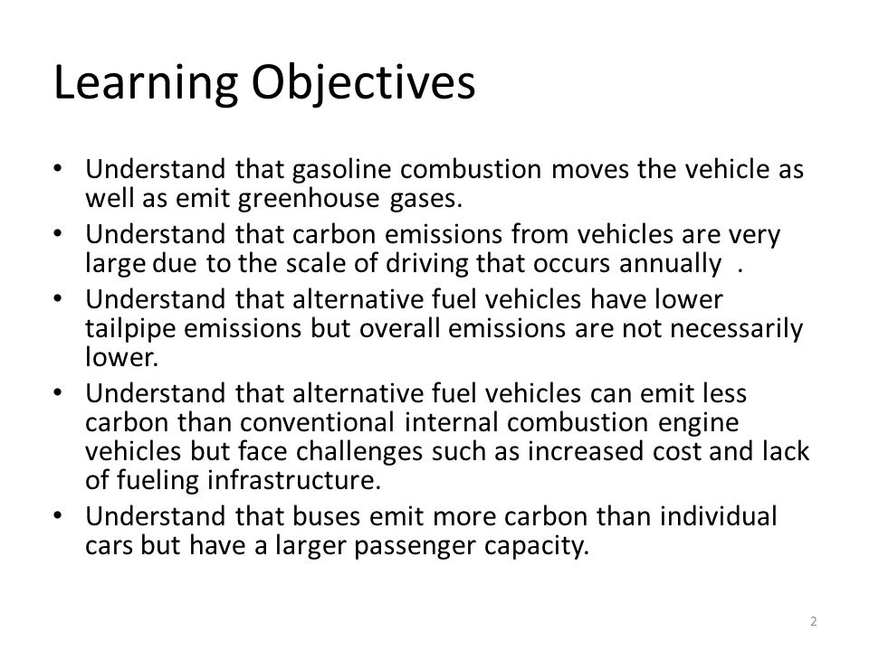 Learning Objectives Understand that gasoline combustion moves the vehicle as well as emit greenhouse gases.