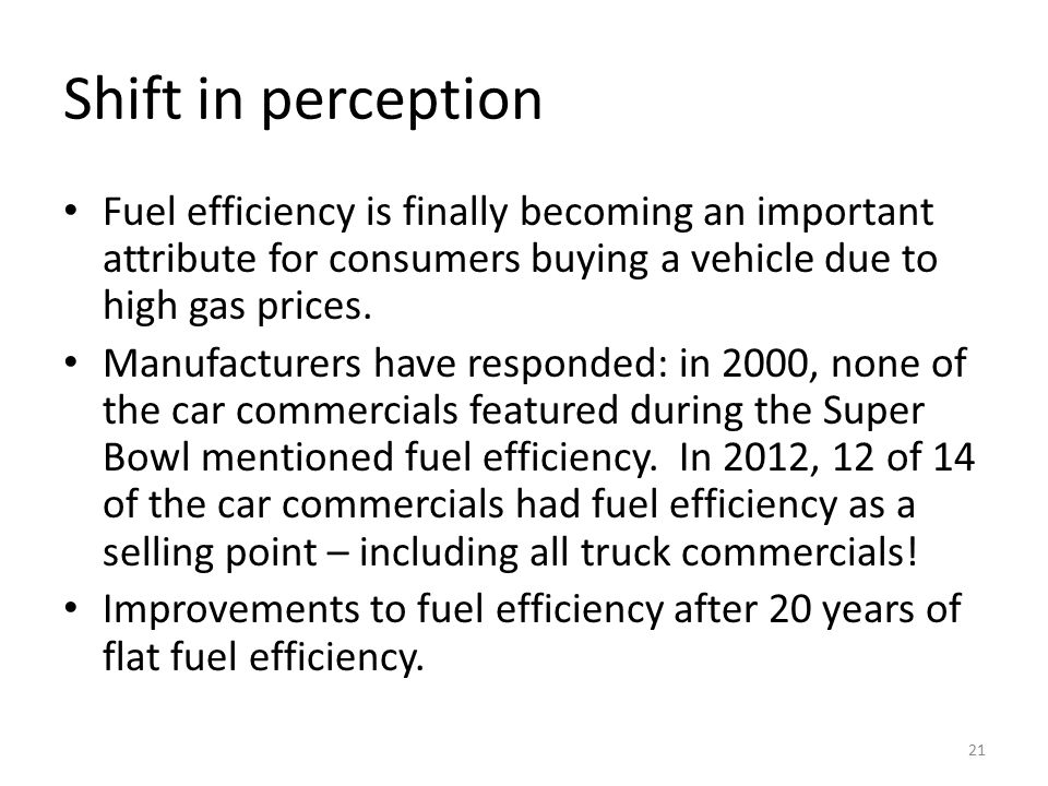 Shift in perception Fuel efficiency is finally becoming an important attribute for consumers buying a vehicle due to high gas prices.