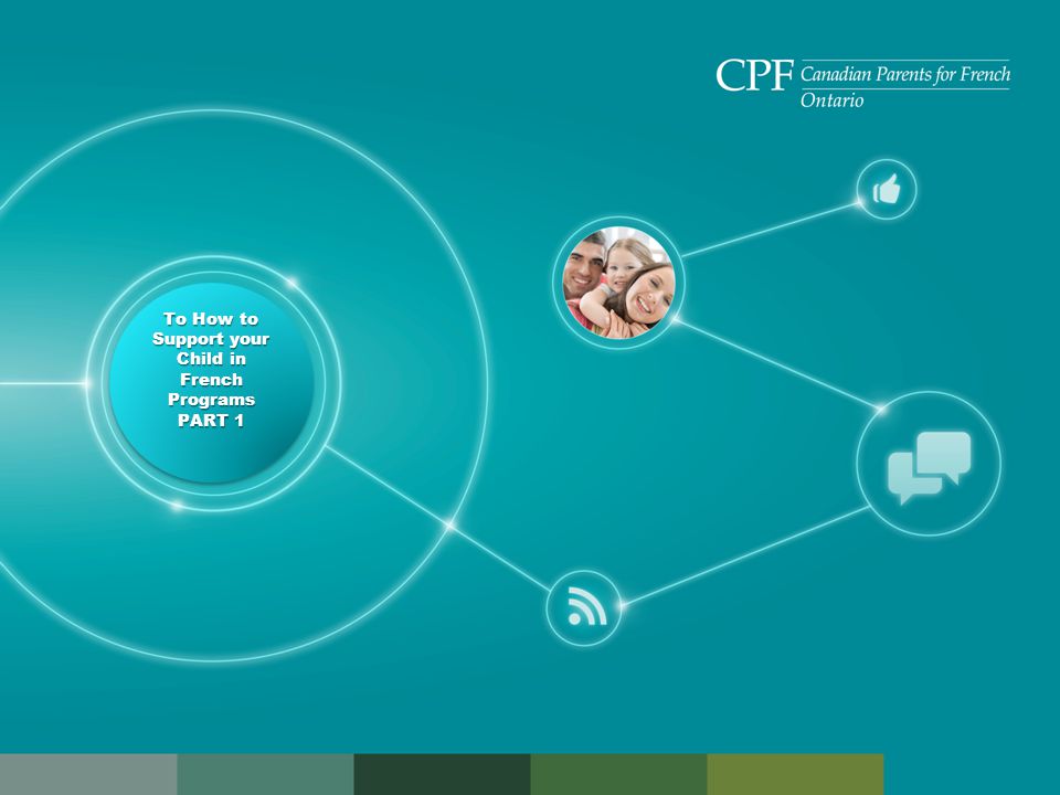 on.cpf.ca To How to Support your Child in French Programs PART 1 To How to Support your Child in French Programs PART 1