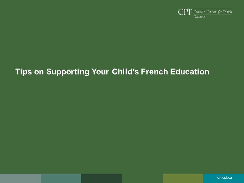 on.cpf.ca Tips on Supporting Your Child s French Education