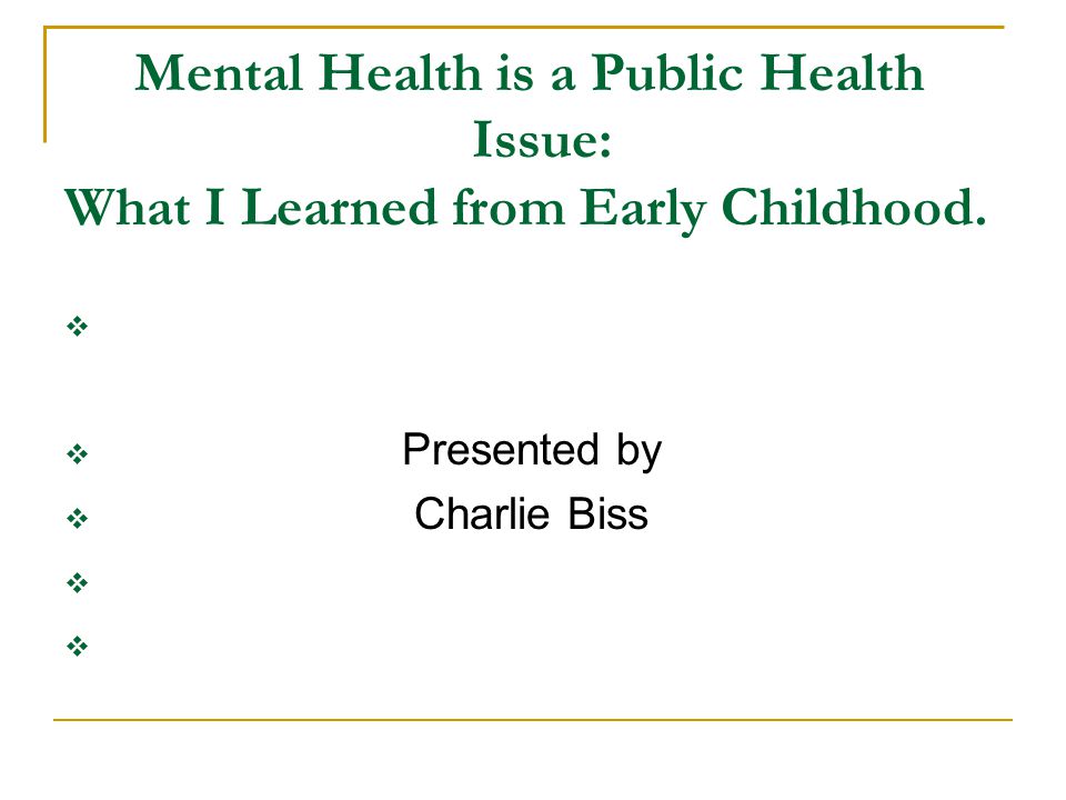 Mental Health is a Public Health Issue: What I Learned from Early Childhood.