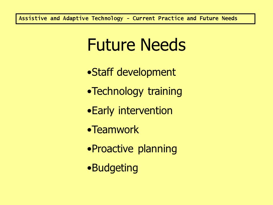 Assistive and Adaptive Technology - Current Practice and Future Needs A Webquest for Teachers Assistive Technology 101 By Kathy Lalk