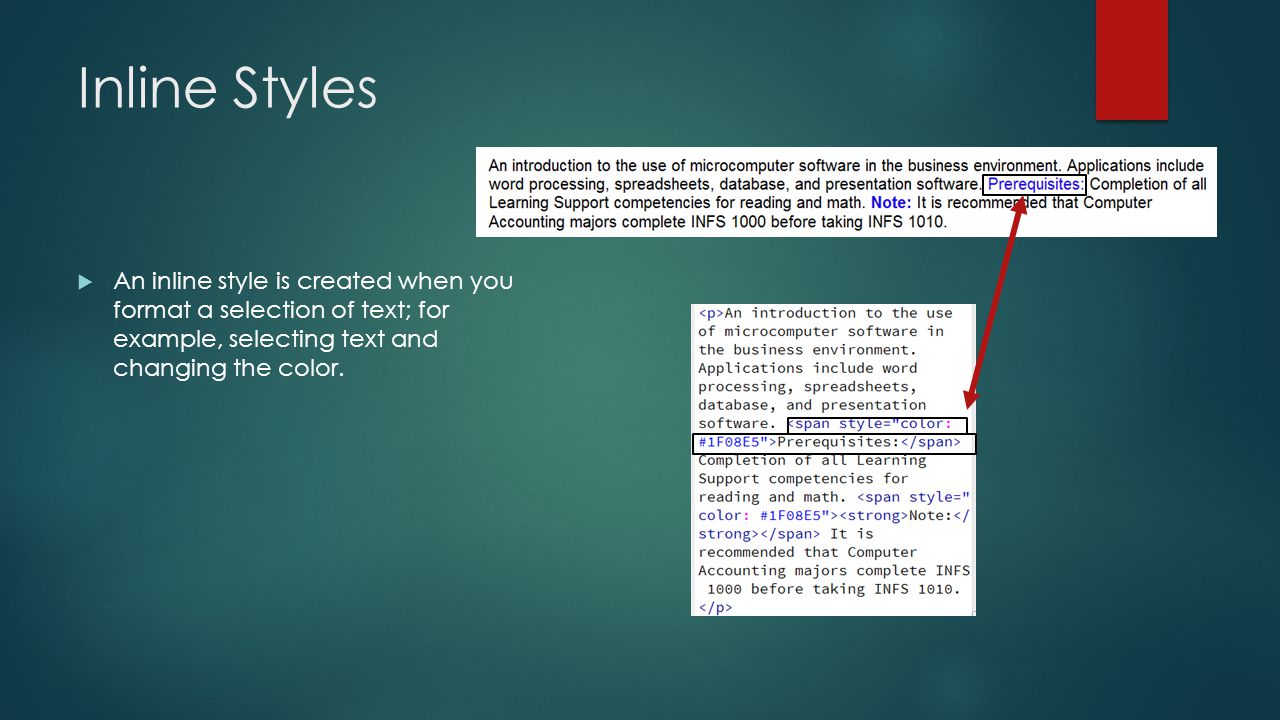 Inline Styles  An inline style is created when you format a selection of text; for example, selecting text and changing the color.