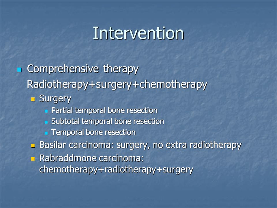 Intervention Comprehensive therapy Comprehensive therapy Radiotherapy+surgery+chemotherapy Radiotherapy+surgery+chemotherapy Surgery Surgery Partial temporal bone resection Partial temporal bone resection Subtotal temporal bone resection Subtotal temporal bone resection Temporal bone resection Temporal bone resection Basilar carcinoma: surgery, no extra radiotherapy Basilar carcinoma: surgery, no extra radiotherapy Rabraddmone carcinoma: chemotherapy+radiotherapy+surgery Rabraddmone carcinoma: chemotherapy+radiotherapy+surgery